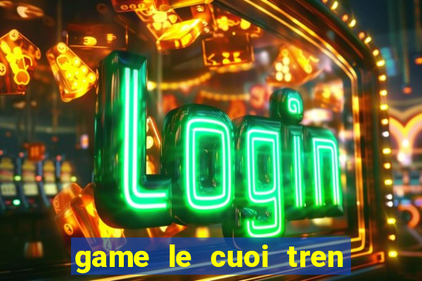 game le cuoi tren bai bien