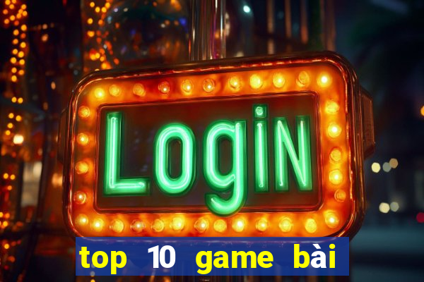 top 10 game bài uy tín