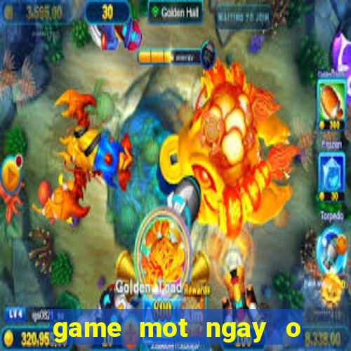 game mot ngay o nong trai