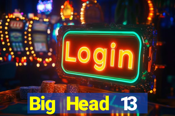 Big Head 13 nước Tải về