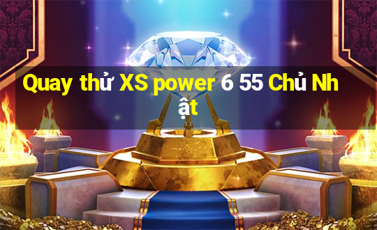 Quay thử XS power 6 55 Chủ Nhật