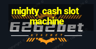 mighty cash slot machine