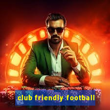 club friendly football