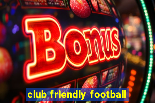 club friendly football