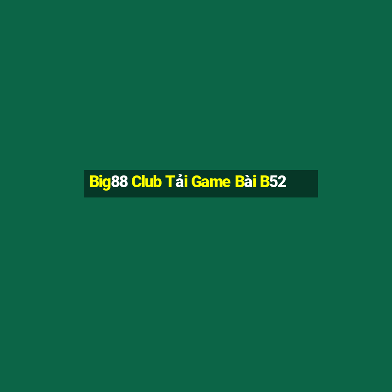 Big88 Club Tải Game Bài B52