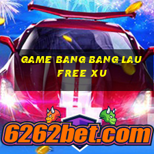 game bang bang lau free xu