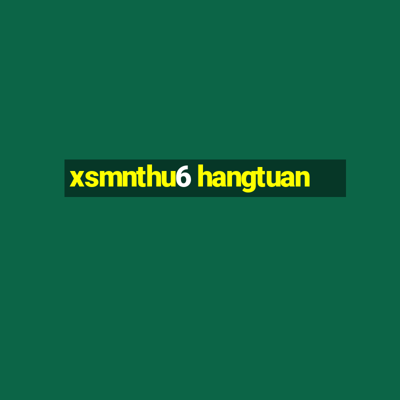 xsmnthu6 hangtuan