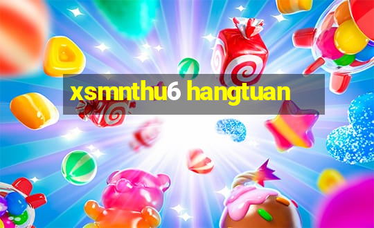 xsmnthu6 hangtuan