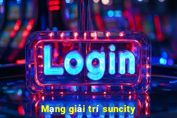 Mạng giải trí suncity