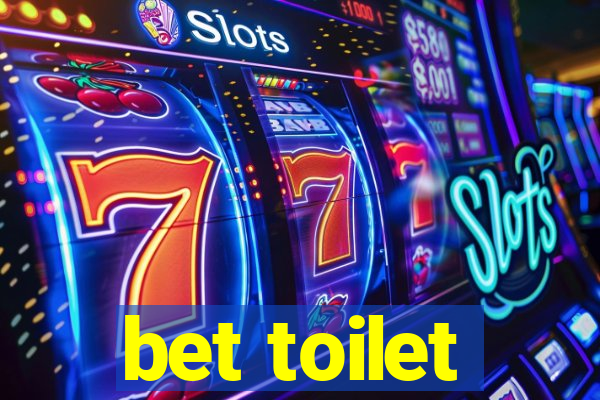 bet toilet