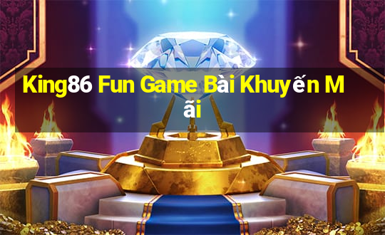 King86 Fun Game Bài Khuyến Mãi