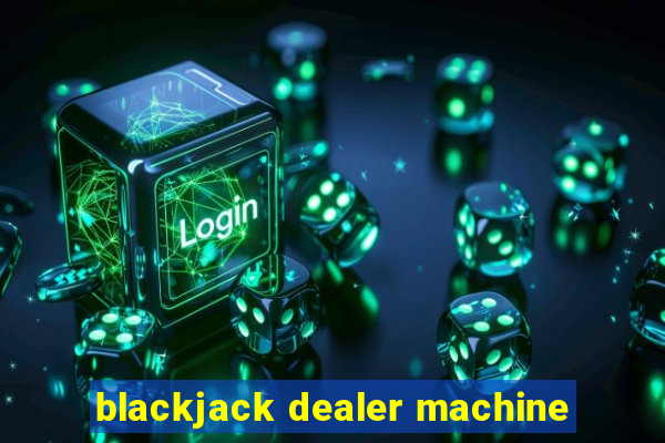 blackjack dealer machine