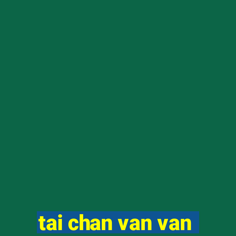 tai chan van van