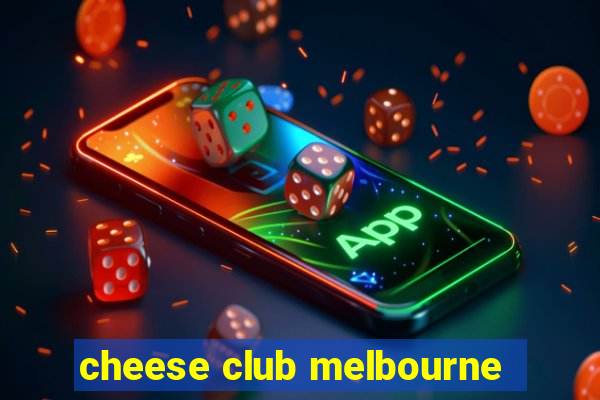 cheese club melbourne