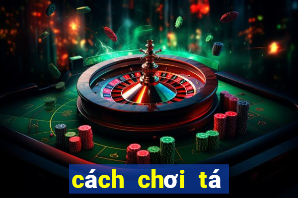 cách chơi tá lả giỏi