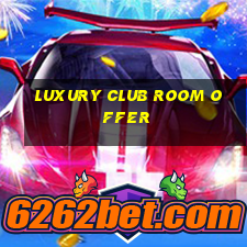 luxury club room offer