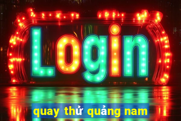 quay thu quang nam