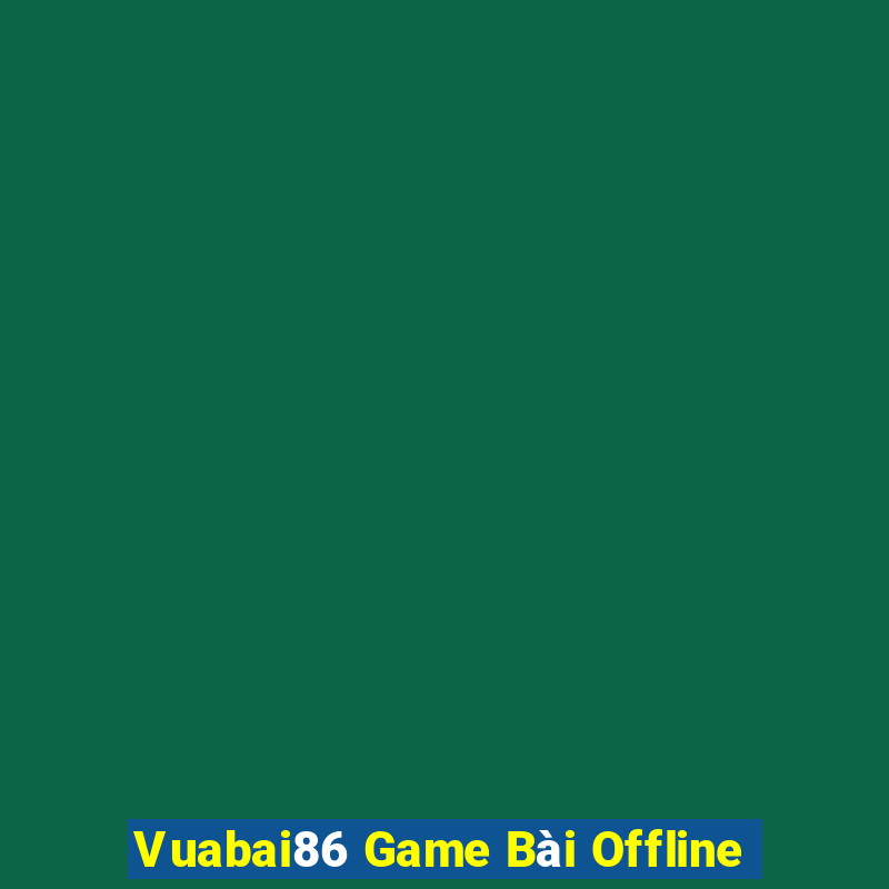 Vuabai86 Game Bài Offline