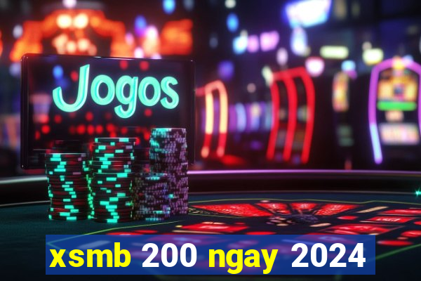 xsmb 200 ngay 2024