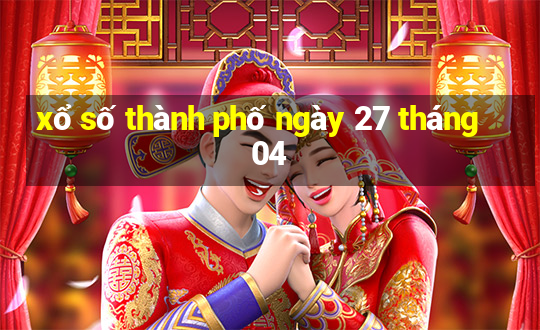 xổ số thành phố ngày 27 tháng 04