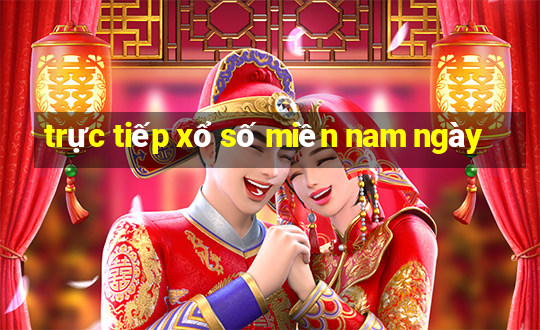 trực tiếp xổ số miền nam ngày