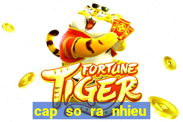 cap so ra nhieu nhat mien bac