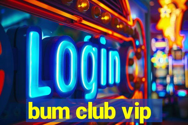 bum club vip