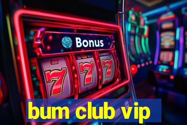 bum club vip