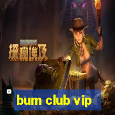 bum club vip