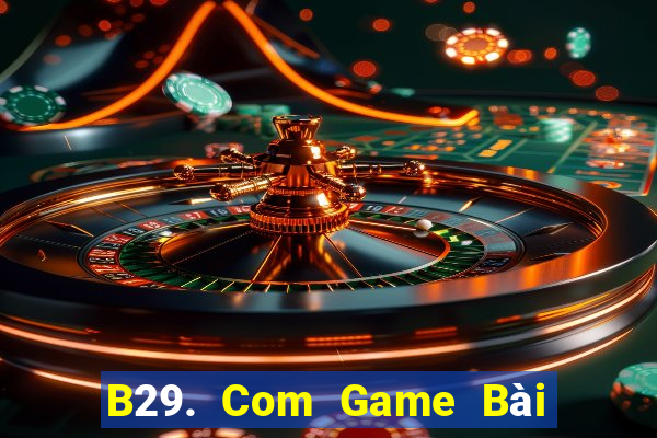 B29. Com Game Bài B52 Đổi Thưởng 2021