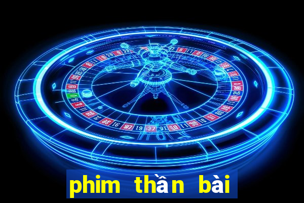 phim thần bài hay nhất