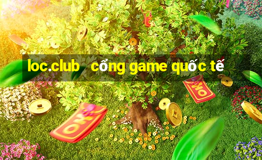 loc.club   cổng game quốc tế