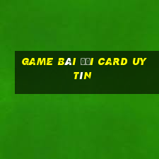 game bài đổi card uy tín