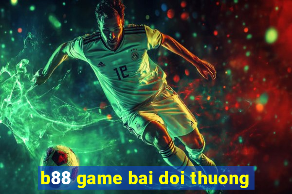 b88 game bai doi thuong