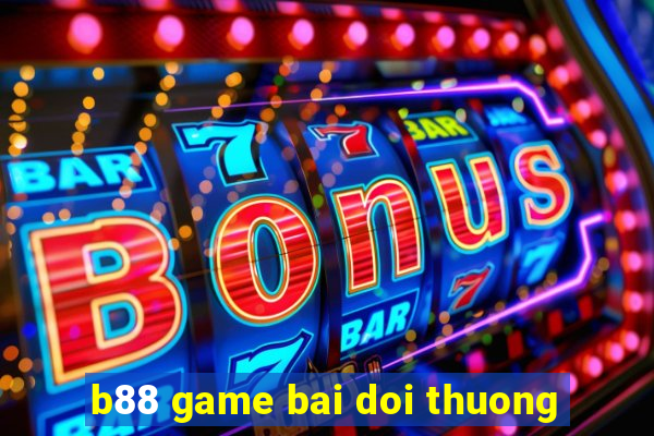 b88 game bai doi thuong