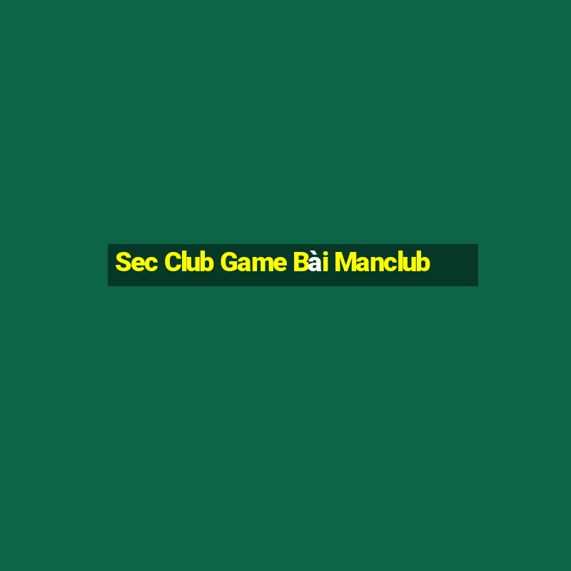 Sec Club Game Bài Manclub