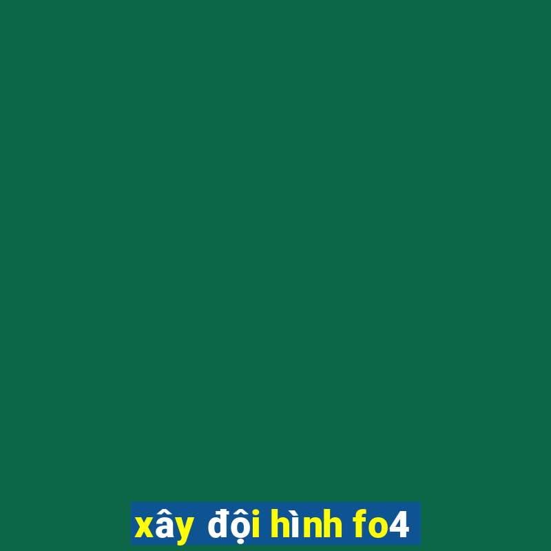 xây đội hình fo4