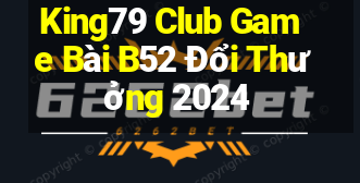 King79 Club Game Bài B52 Đổi Thưởng 2024