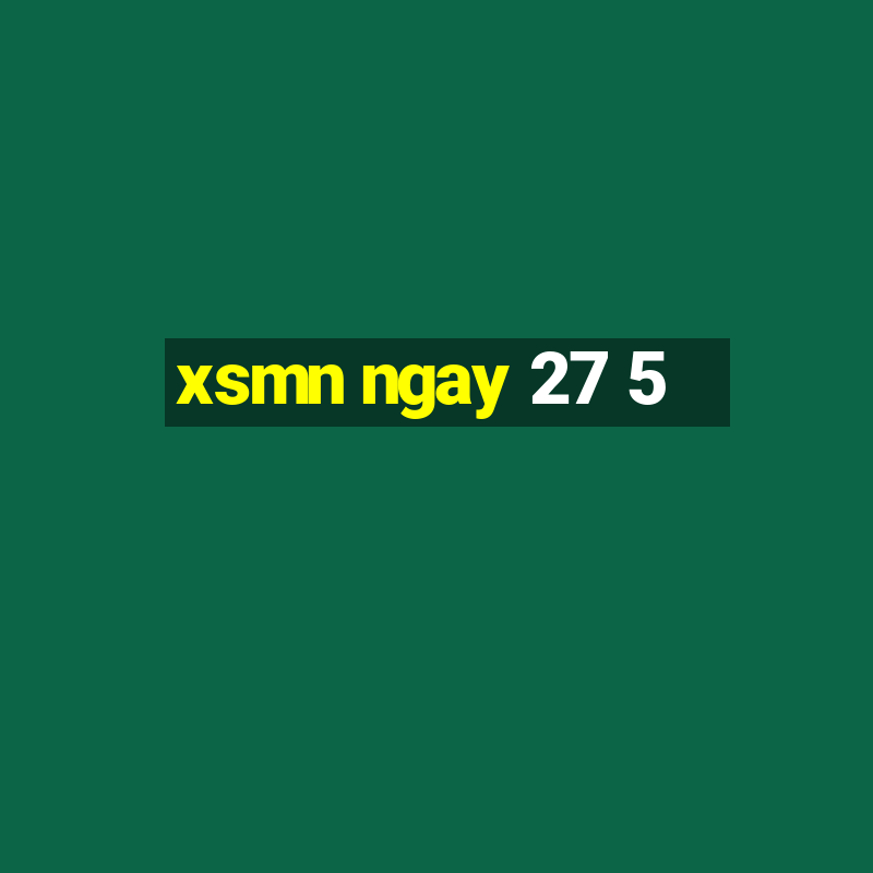 xsmn ngay 27 5