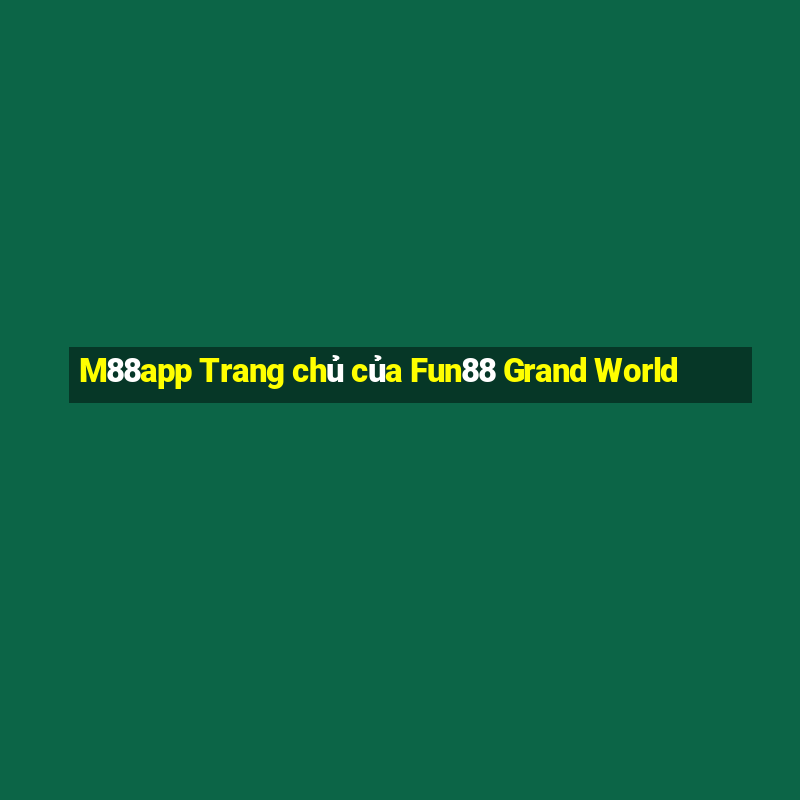 M88app Trang chủ của Fun88 Grand World