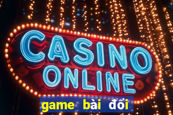 game bài đổi thưởng uy tín nhất