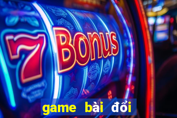 game bài đổi thưởng uy tín nhất