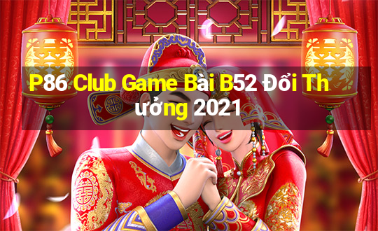 P86 Club Game Bài B52 Đổi Thưởng 2021