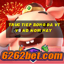 truc tiep bong da vtv6 hd hom nay