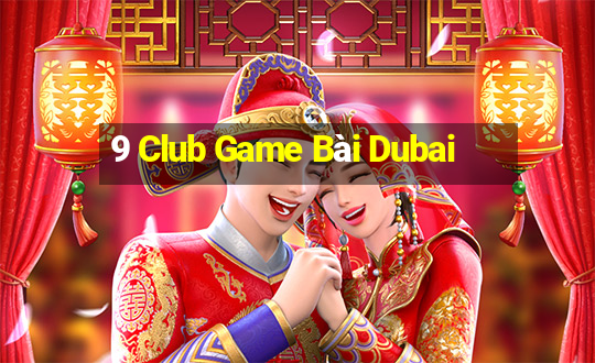 9 Club Game Bài Dubai