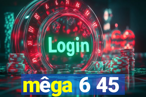 mêga 6 45