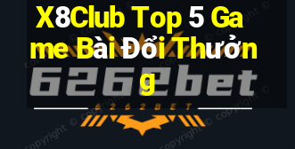 X8Club Top 5 Game Bài Đổi Thưởng