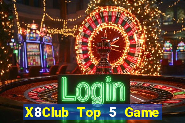 X8Club Top 5 Game Bài Đổi Thưởng