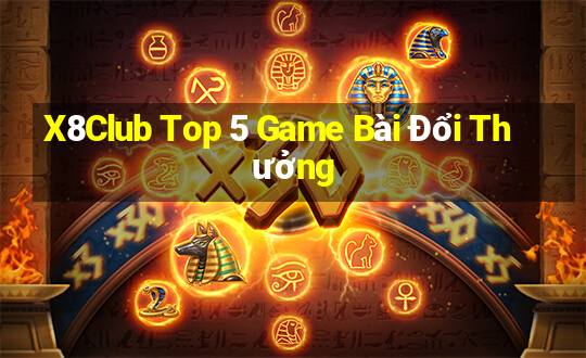 X8Club Top 5 Game Bài Đổi Thưởng