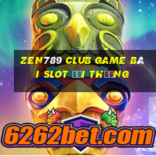 Zen789 Club Game Bài Slot Đổi Thưởng